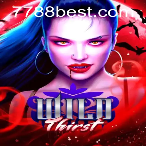 Exploring the Exciting Universe of WildThirst and 7788bet.COM